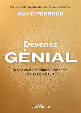 Broché Devenez génial : à l'ère où les machines deviennent intelligentes de David Perroud