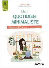 Broché Mon quotidien minimaliste : astuces et DIY naturels et économiques de Ophélie Bel