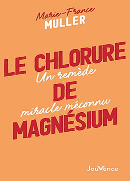 Broché Le chlorure de magnésium : un remède miracle méconnu de Marie-France Muller