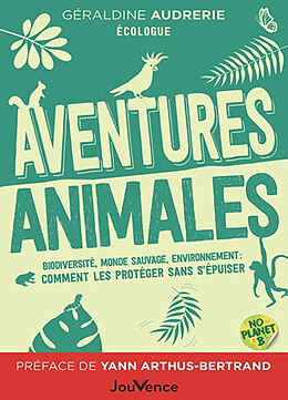 Broché Aventures animales : biodiversité, monde sauvage, environnement : comment les protéger sans s'épuiser de Géraldine Audrerie