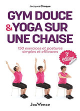 Broché Gym douce & yoga sur une chaise : 150 exercices et postures simples et efficaces de Jacques Choque