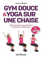 Broschiert Gym douce & yoga sur une chaise : 150 exercices et postures simples et efficaces von Jacques Choque