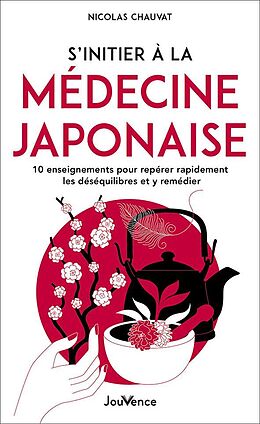 Broché S'initier à la médecine japonaise : 10 enseignements pour repérer rapidement les déséquilibres et y remédier de Nicolas Chauvat