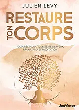 Broschiert Restaure ton corps : yoga restauratif, système nerveux, pranayama et méditation von Julien Levy