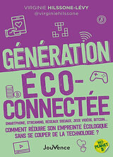 Broché Génération éco-connectée : smartphone, streaming, réseaux sociaux, jeux vidéos, bitcoin... : comment réduire son empr... de Virginie Hilssone-Lévy