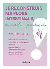 Broché Je reconstruis ma flore intestinale, c'est parti de Christopher Vasey