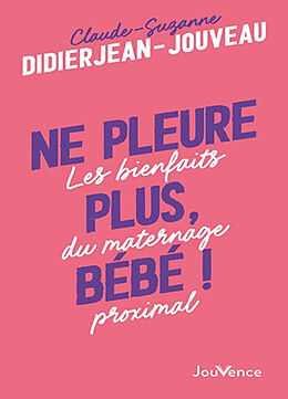 Broché Ne pleure plus, bébé ! : les bienfaits du maternage proximal de Claude-Suzanne Didierjean-Jouveau