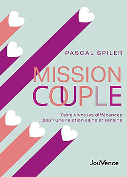 Broché Mission couple : faire vivre les différences pour une relation saine et sereine de Pascal Spiler