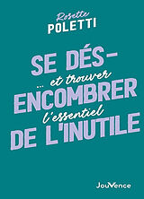 Broschiert Se désencombrer de l'inutile... : et trouver l'essentiel von Rosette; Dobbs, Barbara Poletti