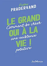 Broschiert Le grand oui à la vie ! : comment se créer une existence positive von Pierre Pradervand