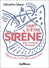 Broschiert L'art d'être sirène dans un monde de requins : s'affranchir de la norme pour se sentir vivant.e von Clémentine Sébaux