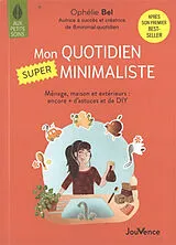 Broschiert Mon quotidien super minimaliste : ménage, maison et extérieurs : encore + d'astuces et de DIY von Ophélie Bel