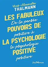 Broschiert Les fabuleux pouvoirs de la psychologie positive : de la pensée positive à la psychologie positive von Yves-Alexandre Thalmann