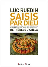 Broschiert Saisis par Dieu : Le château intérieur : une lecture du Livre des demeures de Thérèse d'Avila von Luc Ruedin