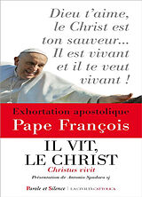 Broché Il vit, le Christ. Christus vivit : aux jeunes et à tout le peuple de Dieu : exhortation apostolique de Pape François