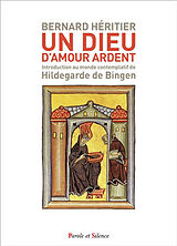Broché Un Dieu d'amour ardent : introduction au monde contemplatif de Hildegarde de Bingen de Bernard Héritier
