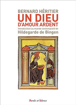 Broché Un Dieu d'amour ardent : introduction au monde contemplatif de Hildegarde de Bingen de Bernard Héritier