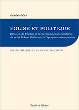 Broché Eglise et politique : relation de l'Eglise et de la communauté politique de saint Robert Bellarmin à l'époque contemp... de David Biziou