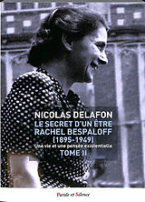 Broché Le secret d'un être : Rachel Bespaloff (1895-1949) : une vie et une pensée existentielle. Vol. 2 de Nicolas Delafon