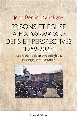 Broché Culture, Foi et Incarceration: Prisons et Eglise a Madagascar 1959 de Jean Berlin Mahaligny