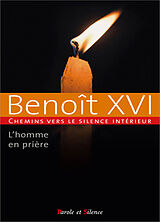 Broché Chemins vers le silence intérieur avec Benoît XVI : l'homme en prière. Vol. 1 de Benoît XVI