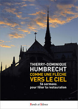 Broché Comme une flèche vers le ciel : 56 sermons pour fêter la restauration de Thierry-Dominique Humbrecht