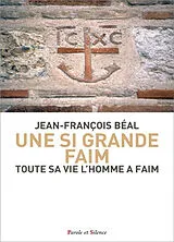 Broschiert Une si grande faim : toute sa vie l'homme a faim von Jean-François Beal