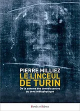 Broschiert Le linceul de Turin : de la somme des connaissances au sens métaphysique von Pierre Milliez