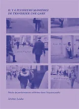 Broschiert Il y a plusieurs manières de traverser une gare : récits de performances infiltrées dans l'espace public von Jérôme Leuba