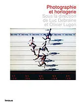 Broschiert Photographie et horlogerie von Luc; Lugon, Olivier Debraine