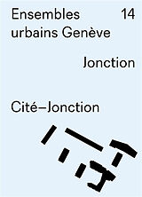 Broché Ensembles urbains Genève. Vol. 14. Jonction, Cité-Jonction de Christian Dupraz