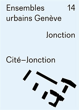 Broché Ensembles urbains Genève. Vol. 14. Jonction, Cité-Jonction de Christian Dupraz