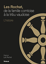 Broché Les Rochat : de la famille comtoise à la tribu vaudoise : l'histoire de Loïc Rochat