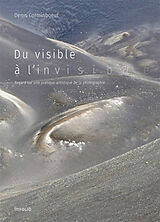 Broché Du visible à l'invisible : regard sur une pratique artistique de la photographie de Denis Corminboeuf