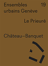 Broché Ensembles urbains Genève. Vol. 19. Le Prieuré, Château-Banquet de Federico Neder