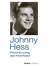Broché Johnny Hess, prince du swing de Jean-Pierre Pastori