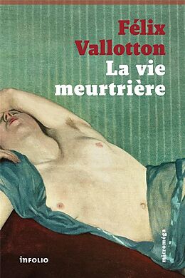 Broché La vie meurtrière de Félix Vallotton