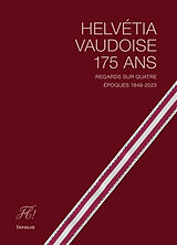 Broché Helvétia vaudoise, 175 ans : regards sur quatre époques 1848-2023 de David; Meuwly, Olivier Auberson