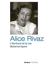 Broché Alice Rivaz, l'écriture et la vie de Marianne Dyens