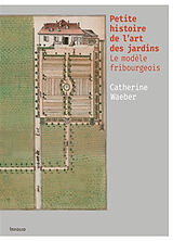 Broschiert Petite histoire de l'art des jardins : le modèle fribourgeois von Catherine Waeber