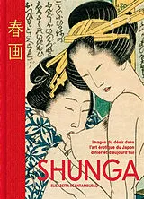 Broschiert Shunga : images du désir dans l'art érotique du Japon d'hier et d'aujourd'hui von Elisabetta Scantamburlo