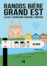 Broché Randos bière Grand Est : Alsace, Champagne-Ardenne, Lorraine de Jérôme Derèze