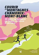 Broschiert Courir les montagnes Chamonix-Mont-Blanc : 30 trails incroyables en France, en Suisse et en Italie von Doug; Edwards, Charlie et al Mayer