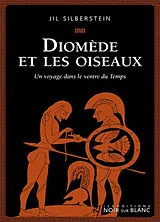 Broschiert Diomède et les oiseaux : un voyage dans le ventre du Temps von Jil Silberstein