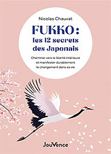 Broschiert Fukko : les 12 secrets des Japonais : cheminer vers la liberté intérieure et manifester durablement le changement dan... von Nicolas Chauvat