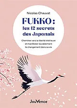 Broschiert Fukko : les 12 secrets des Japonais : cheminer vers la liberté intérieure et manifester durablement le changement dan... von Nicolas Chauvat