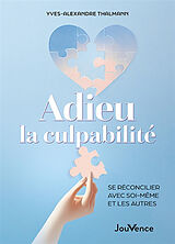 Broschiert Adieu la culpabilité : se réconcilier avec soi-même et les autres von Yves-Alexandre Thalmann
