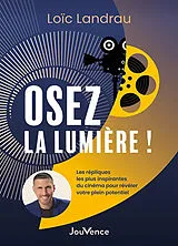 Broschiert Osez la lumière ! : les répliques les plus inspirantes du cinéma pour révéler votre plein potentiel von Loïc Landrau