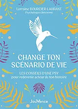 Broschiert Change ton scénario de vie : les conseils d'une psy pour redevenir acteur de ton histoire von Lorraine Bourcier-Laurant
