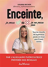 Broschiert Enceinte, je peux ou je ne peux pas : tous les interdits de la grossesse passés en revue pour 9 mois sereins von Louana Becker